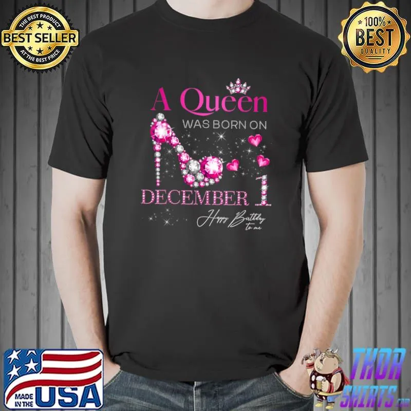 Top A Queen Was Born on December 1, 1st December Birthday T-Shirt Unisex