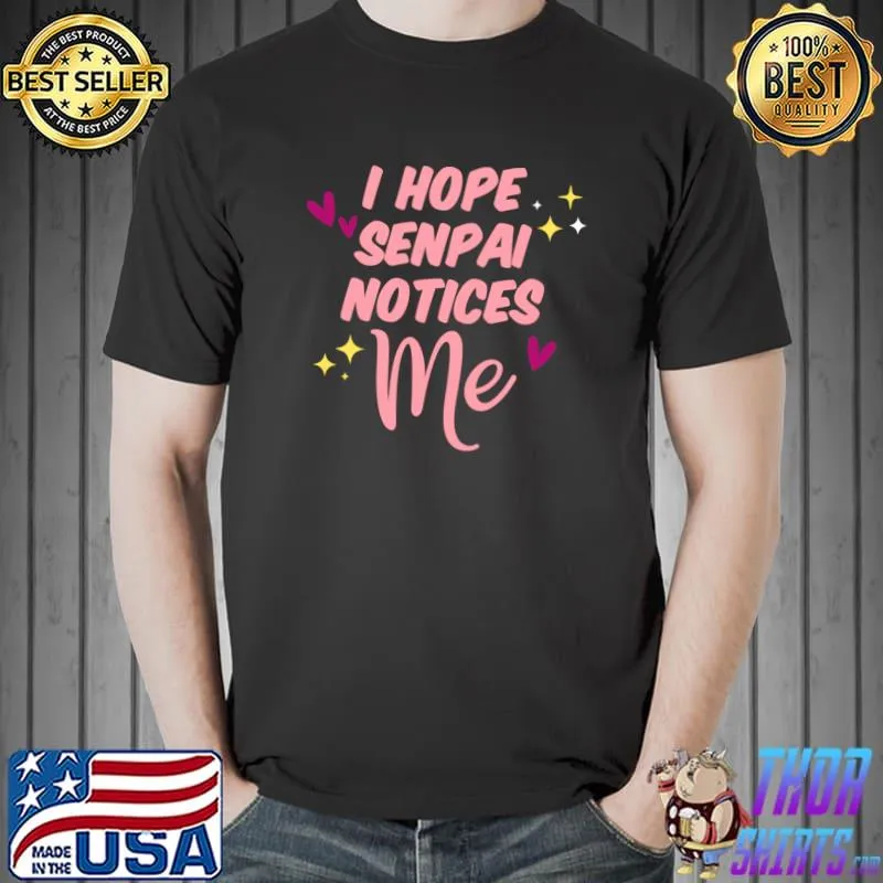 Top anime shirt says I hope Senpai notices me kawaii accessories T-s Unisex