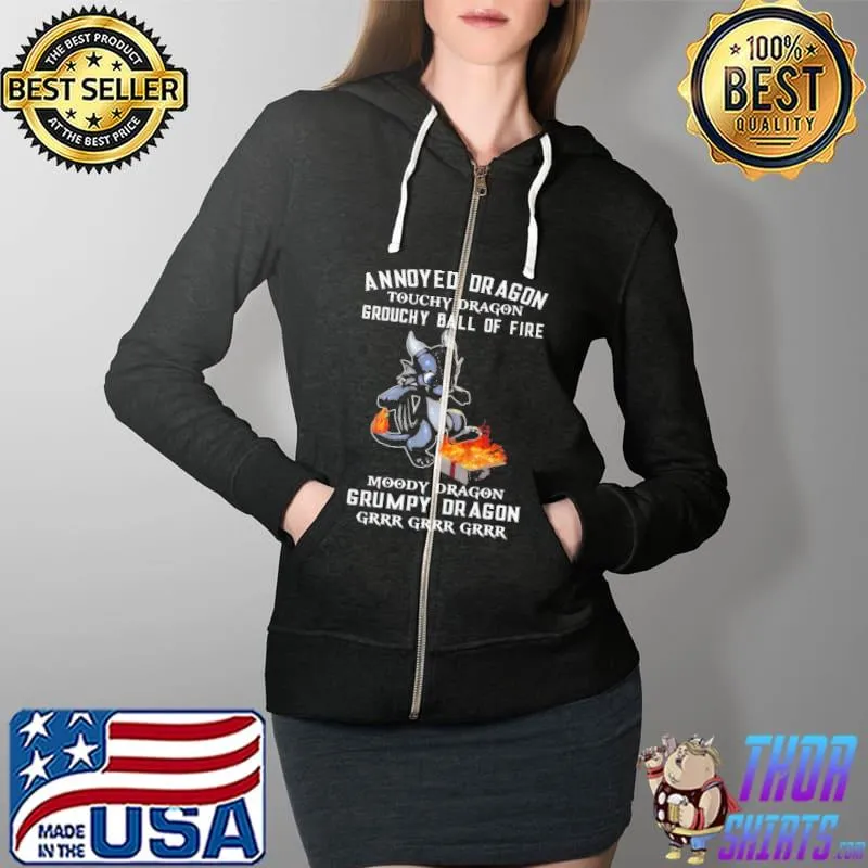 Top Annoyed Dragon Touchy Dragon Grouchy Ball Of Fire Moody Dragon Grumpy Dragon Grrr Shirt Full Zip Hooded