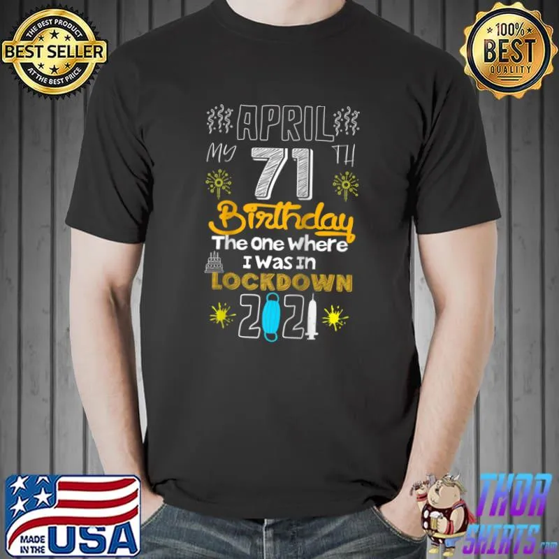 Top april-My 71th Birthday The-One Where I Was In-Lockdown 2021 T-s Unisex