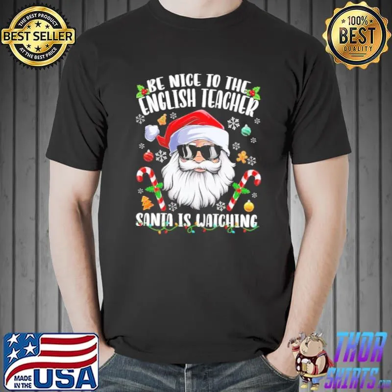 Top be Nice To The English Teacher Santa Is Watching Christmas Unisex Sweats Unisex