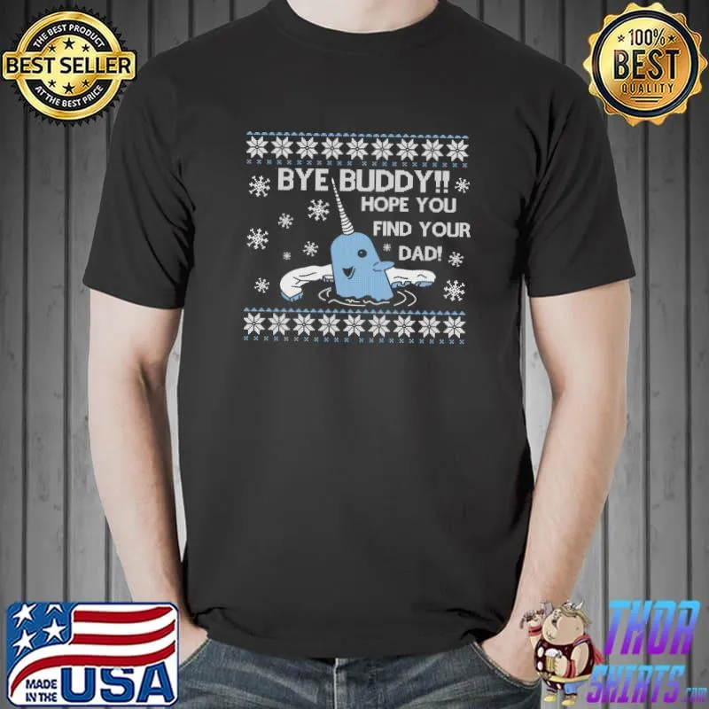 Top Bye Buddy Hope You Find Your Dad Ugly Christmas Pullover T Unisex