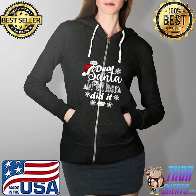 Top Dear Santa My Brother Did it T-Shirt Full Zip Hooded