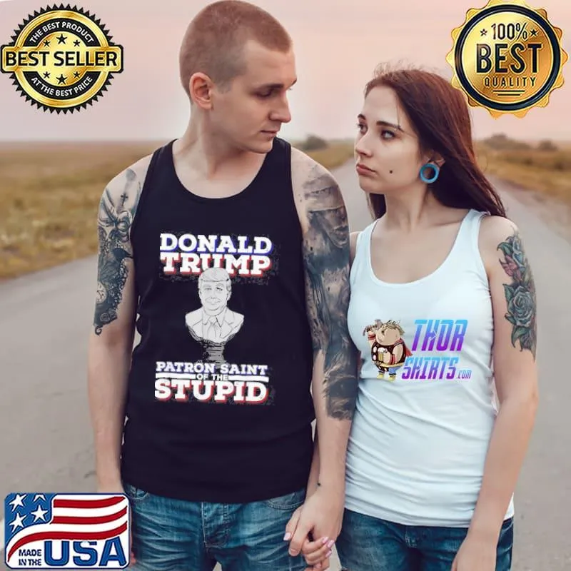 Top Donald Trump Patron Saint Of The Stupid Shirt Tank Top