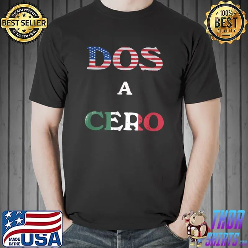 Top dos A Cero Shirt USMNT vs Mexico Game Funny Design by Flags T-Shirt Unisex