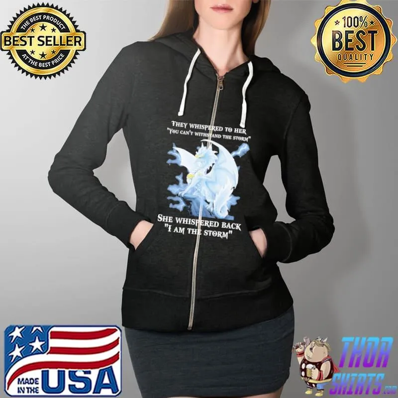 Top Dragon They Whispered To Her You Can't Withstand The Storm She Whispered Back I Am The Storm Shirt Full Zip Hooded