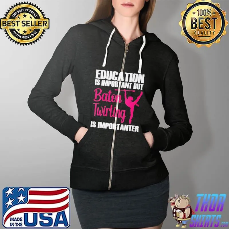 Top Education is important but baton twirling baton twirling Full Zip Hooded