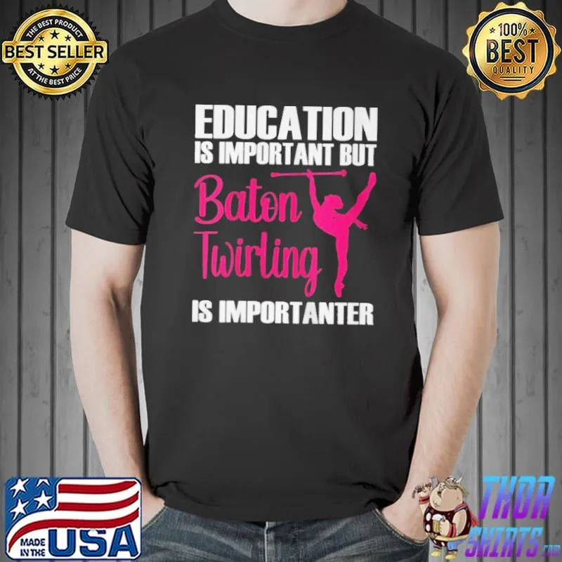 Top Education is important but baton twirling baton twirling Unisex
