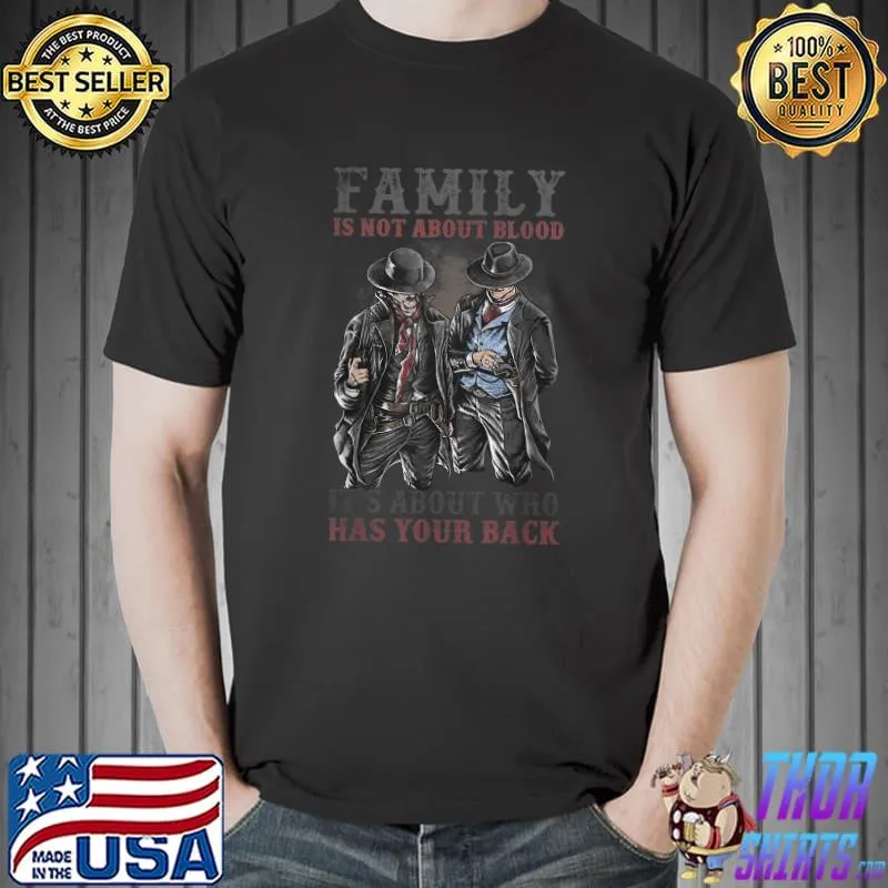 Top family is not about blood it's about who has your back T-Shirt Unisex