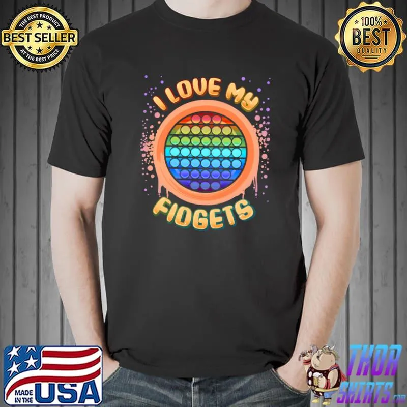 Top fidget Toy Pop It for Kids I Love My Fidgets T-Shirt Unisex