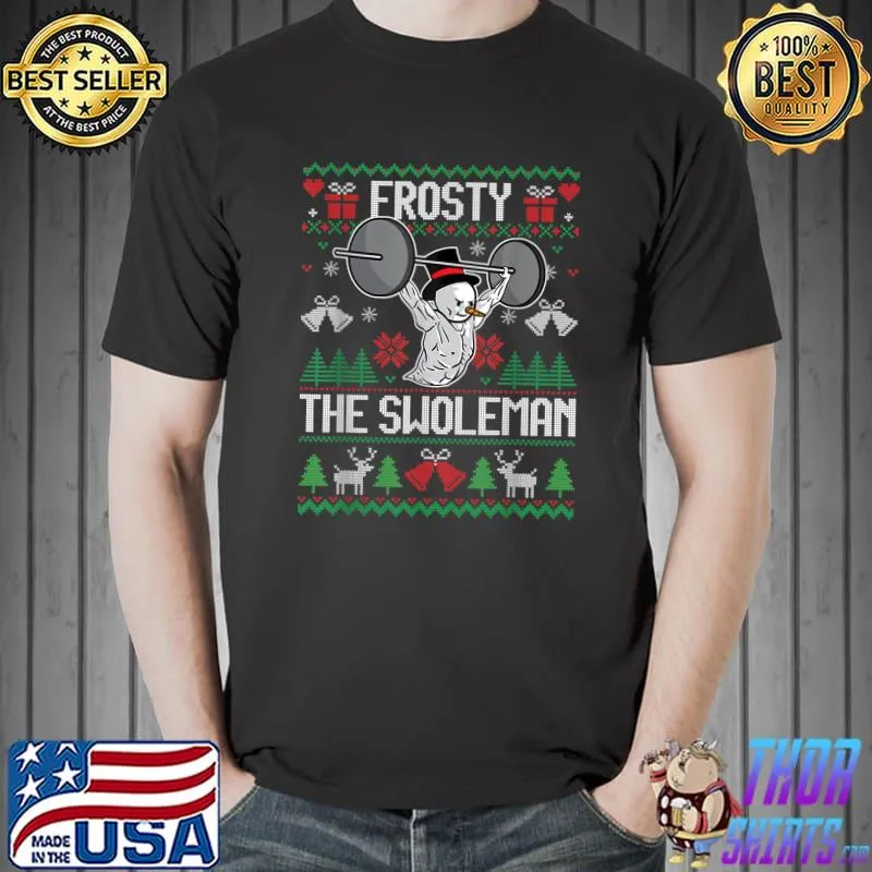 Top frosty the Swoleman Ugly Christmas Sweater Funny Snowman Gym T-Shirt Unisex