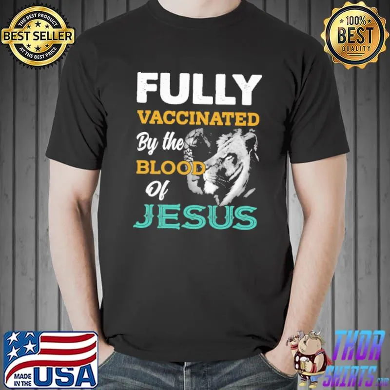 Top Fully vaccinated by the blood of Jesus Shirt Unisex