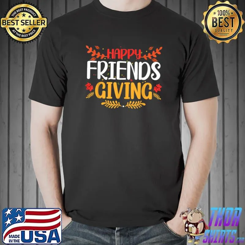 Top Funny Happy Friendsgiving Turkey Friends Giving T-Shirt