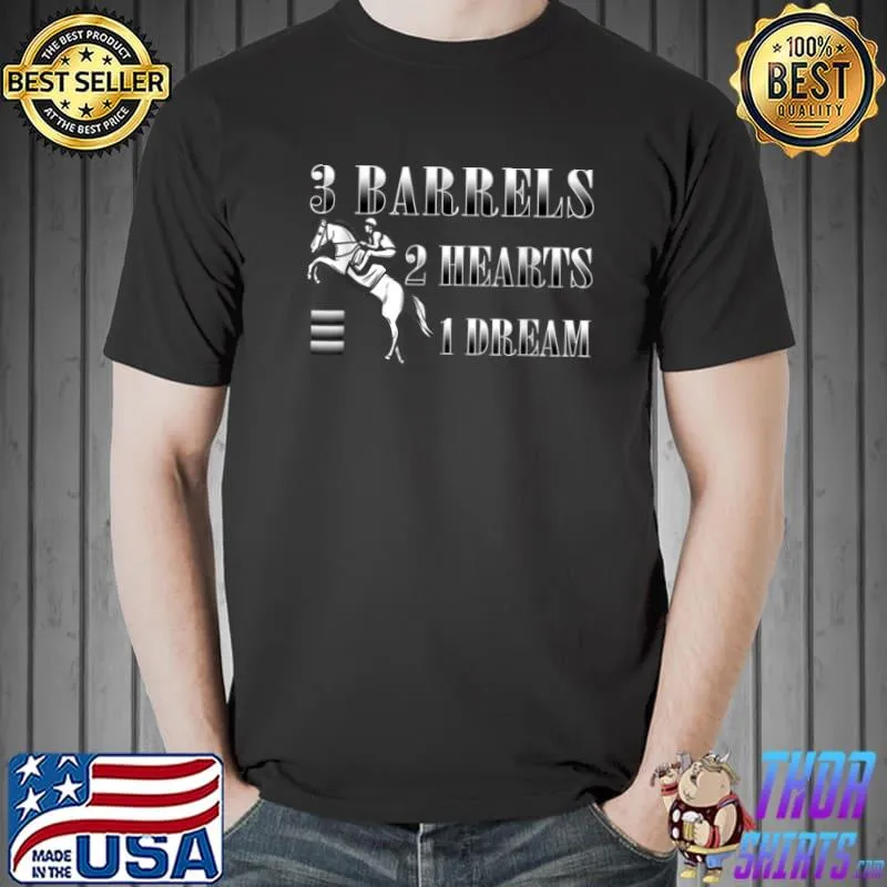 Top funny horse lover tee 3 Barrels, 2 Hearts, 1 Dream Horse Bar T Shirt Unisex