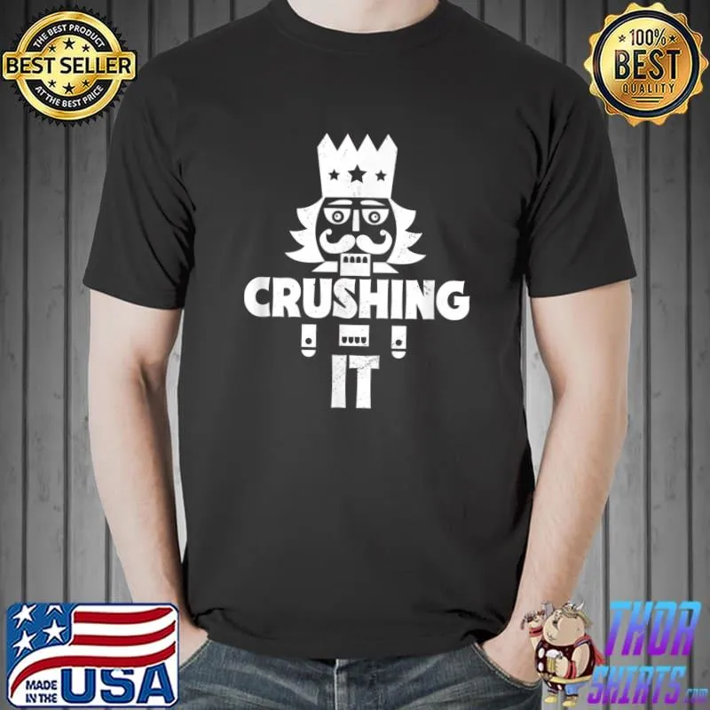 Top funny Nutcracker Vintage Christmas Nutcracker Crushing It T-Shirt Unisex
