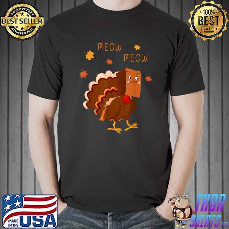 Top funny Turkey Fake Cat Meow Happy Thanksgiving Turkey Day T-Shirt Unisex