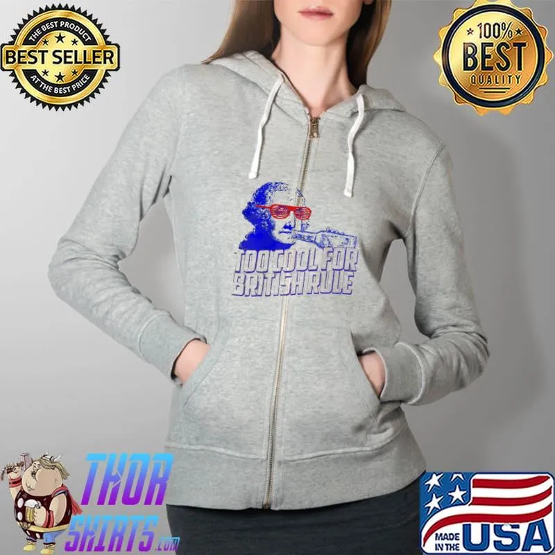 Top George Washington drink Too cool for British rule s Full Zip Hooded
