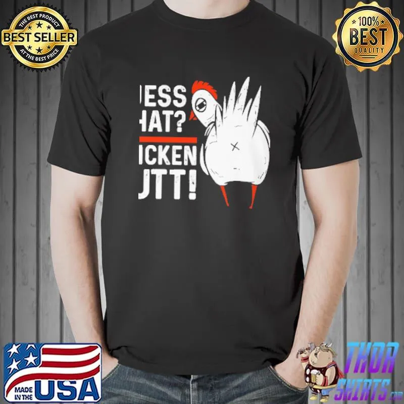 Top Guess What Chicken Butt Shirt Unisex