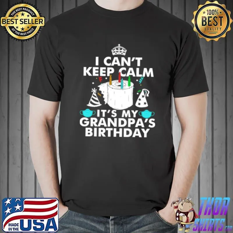 Top I Can’t Keep Calm It’s My Grandpa’s Birthday Shirt