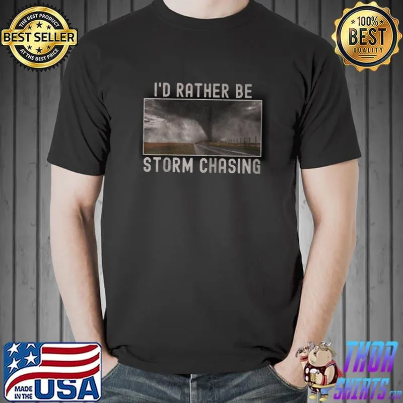 Top i'd rather be storm chasing tornado bild weather scary raglan shirt