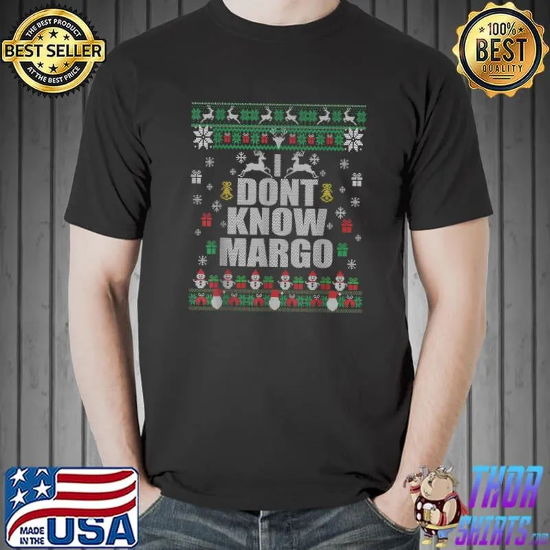 Top i Don't Know-Margo Ugly Sweater Funny Christmas T-Shirt Unisex