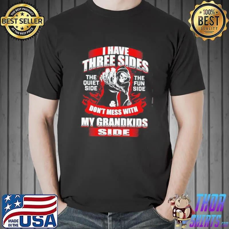 Top i Have Three Sides The Quiet Side The Fun Side And Don’t Mess With My Grandkids Side Shirt
