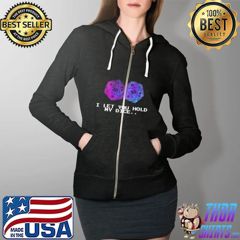 Top I let you hold my dice Full Zip Hooded