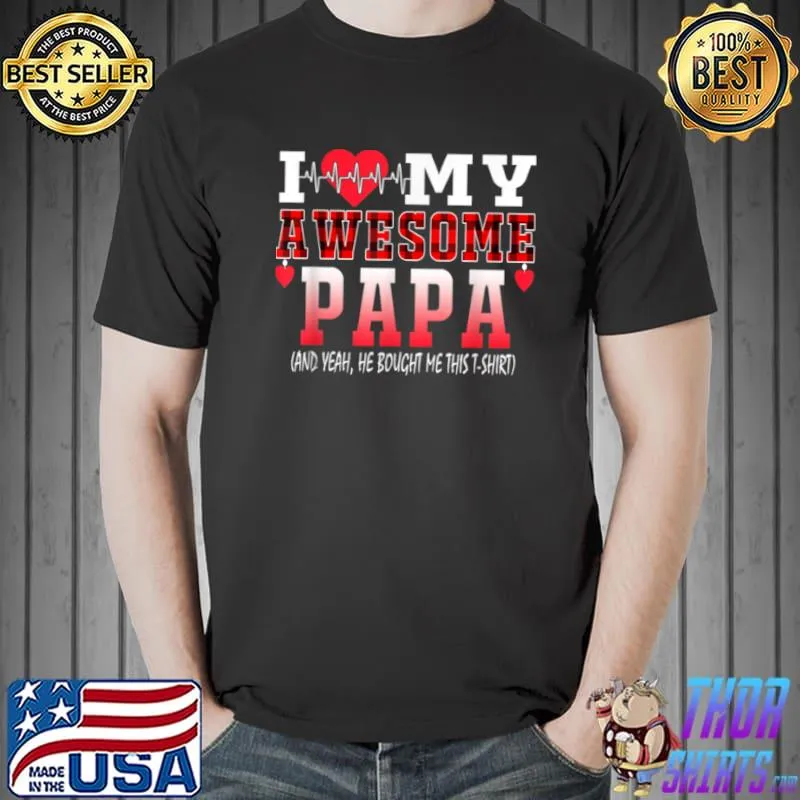Top I Love My Awesome Papa And Yeah He Bought Me This Awesome T Shirt Unisex
