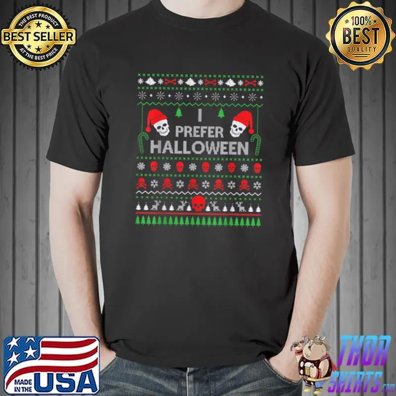 Top i Prefer Halloween Christmas Sweater Best Ugly X-mas Sweater T-Shirt Unisex
