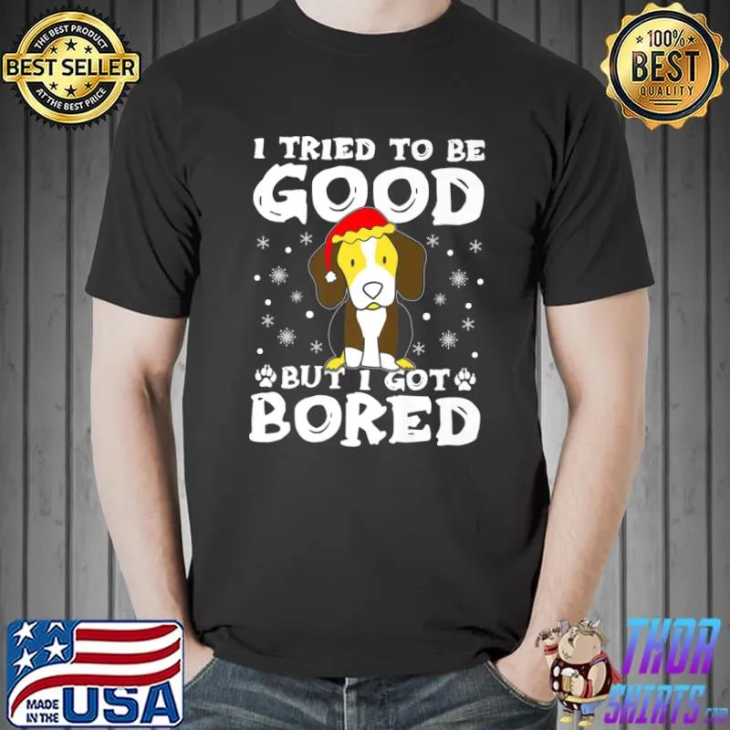 Top i Tried To Be Good But I Got Bored Cute Puppy Xmas Dog Owner Premium T-Shirt Unisex