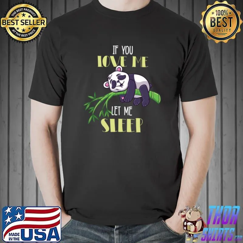 Top if You Love Me Let Me Sleep Panda T-s Unisex