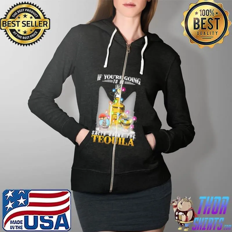 Top If youre going to be salty bring the tequila christmas Full Zip Hooded