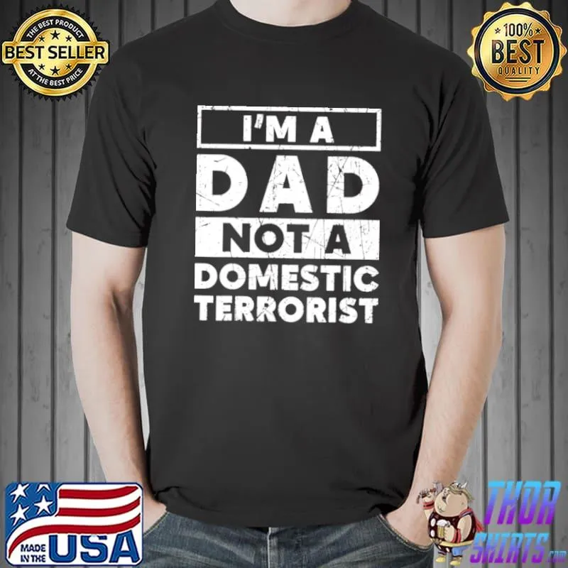 Top i’m A Dad Not A Domestic Terrorist School Parents Shirt