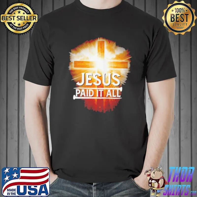 Top jesus paid it all shirt