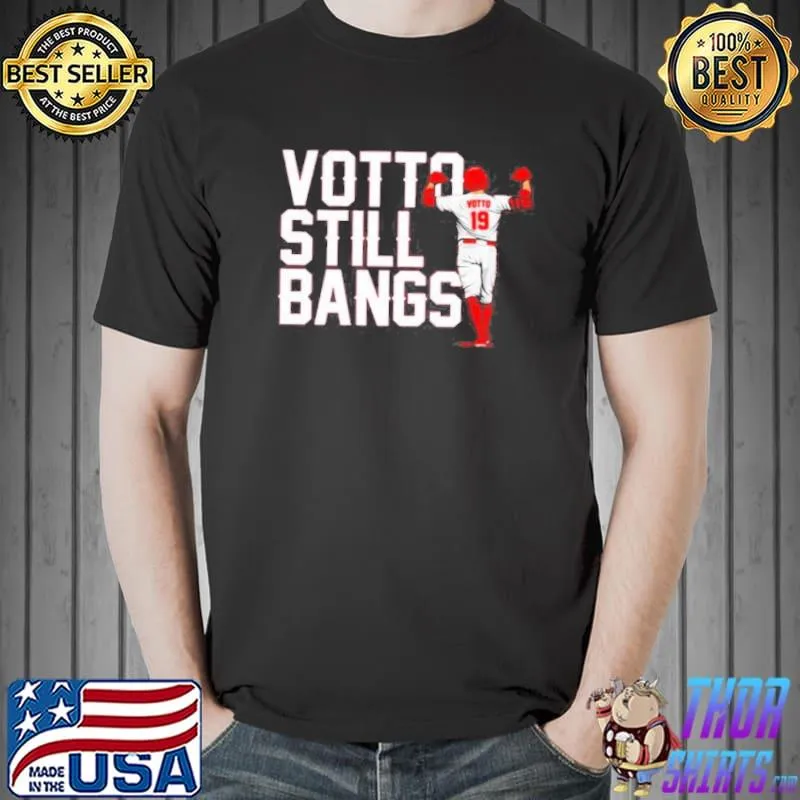Top joey Votto Still Bangs Cincinnati Reds T-Shirt