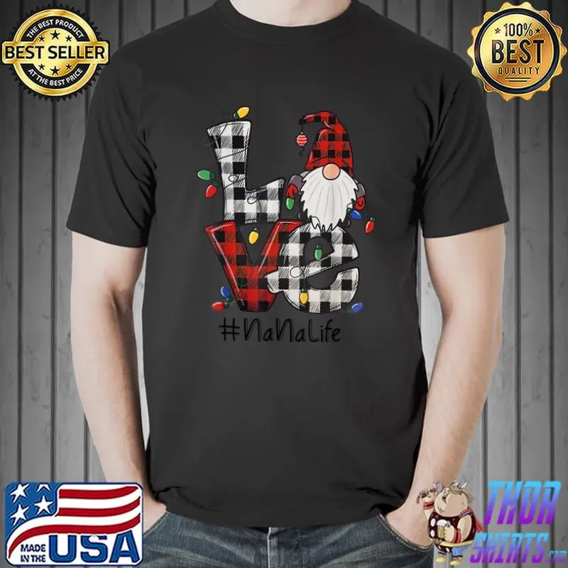 Top Love Nanalife Gnomes Christmas Nana Life T-Shirt Unisex