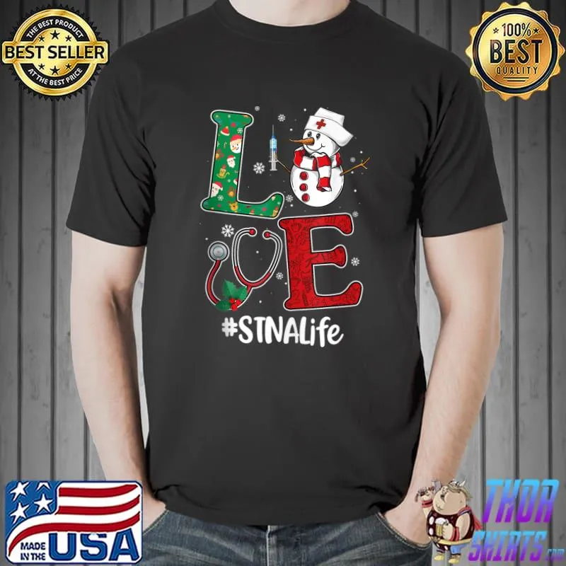 Top LOVE STNA Christmas Life State Tested Nursing Assistant T-shirt