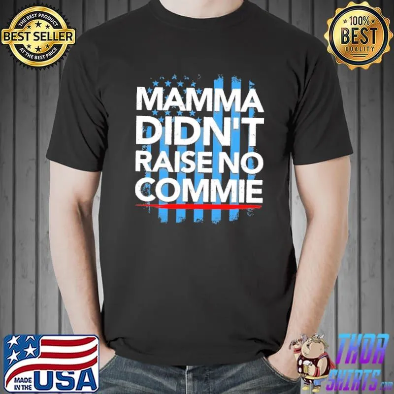 Top Mamma Didn't Raise No Commie Shirt Unisex