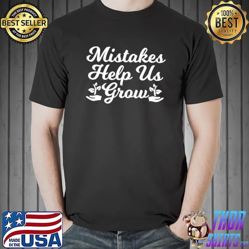 Top mistakes Help Us Grow Proud Teacher Teaching Motivation II T-s Unisex