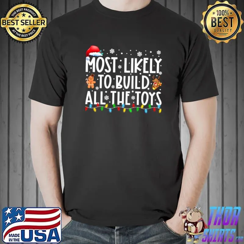 Top most Likely To Build All The Toys T-s Unisex