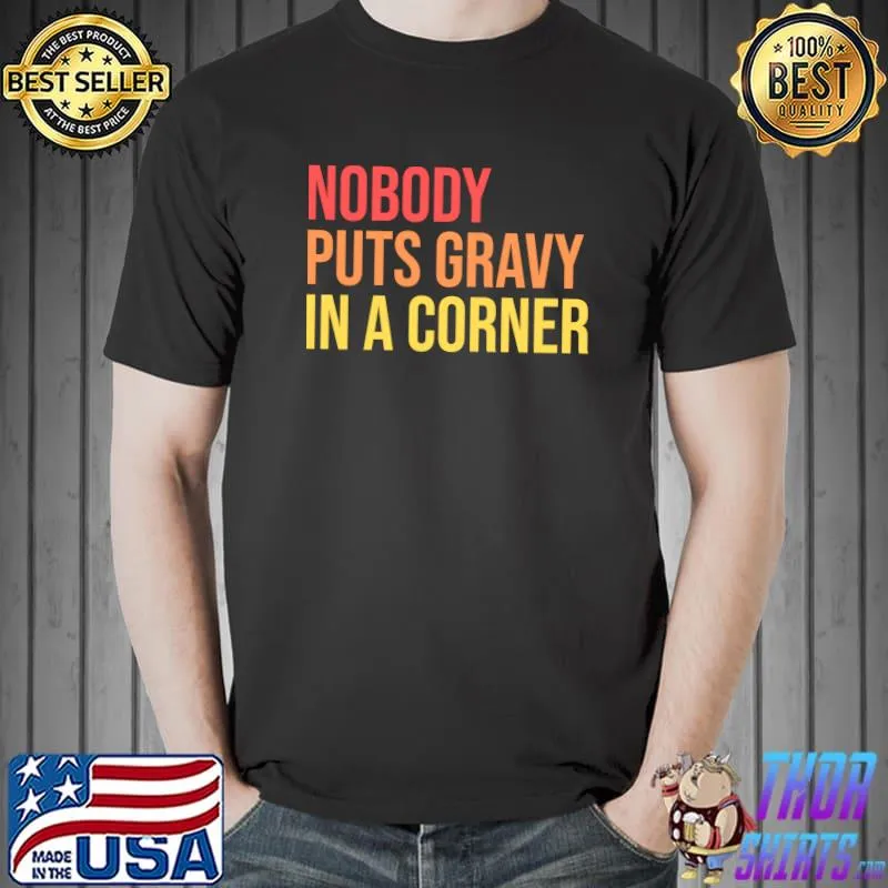 Top Nobody Puts Gravy In The Corner Funny Thanksgiving T-shirt