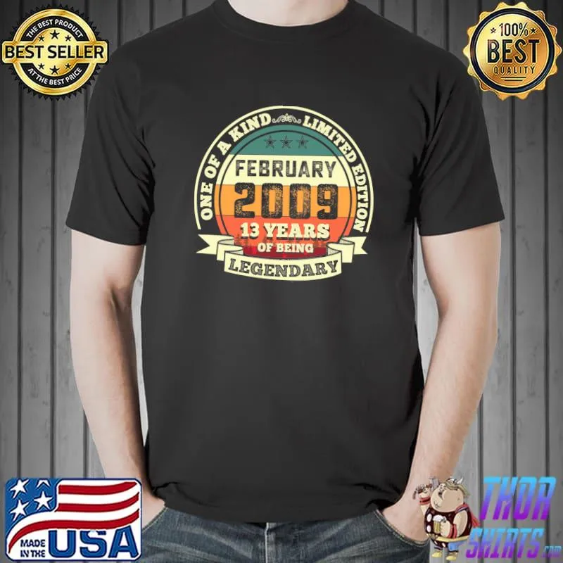 Top one Of A Kind February 2009 13th Birthday Gift 13 Years Of Being Legendary T-Shirt Unisex