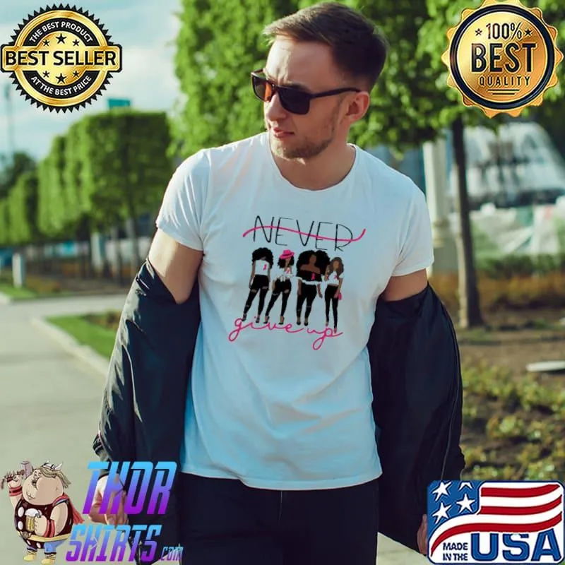 Top Pretty Never Give Up Shirt Unisex