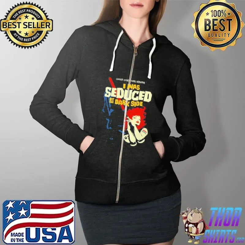 Top quiker Easier More Seductive I Was Seduced by The Dark Side Shirt Full Zip Hooded