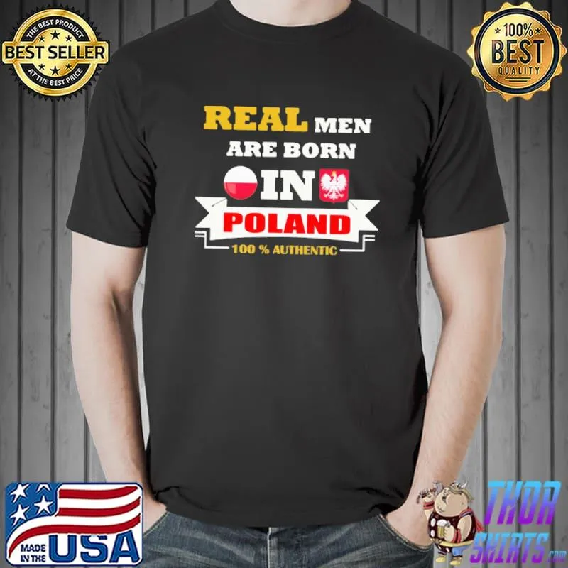 Top Real Men Are Born In Poland 100% Authentic Poland Flag Shirt Unisex