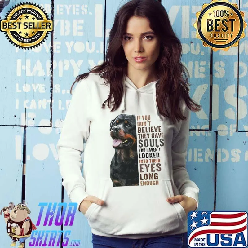 Top Rottweiler If You Don't Believe They Have Souls You Haven't Looked Into Their Eyes Long Enough Shirt