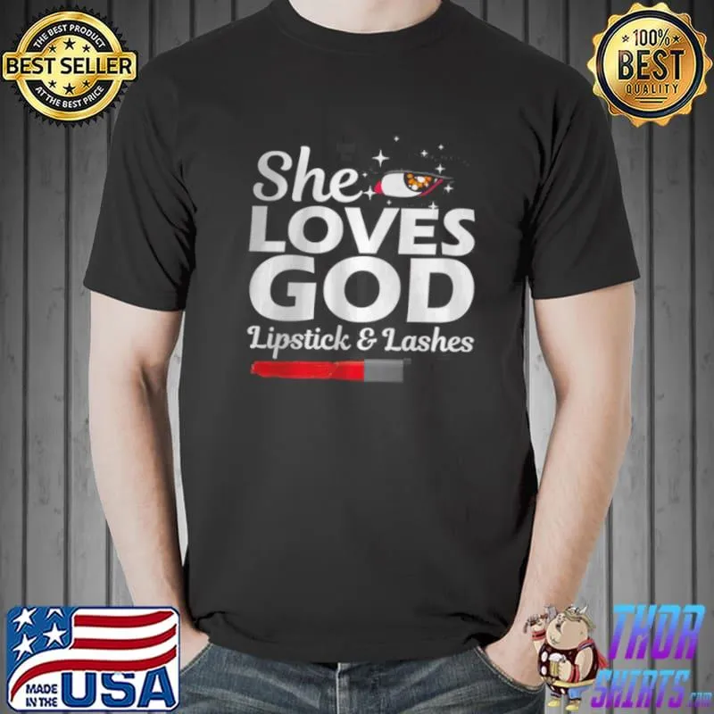 Top She Loves God Lipstick And lashes T Shirt