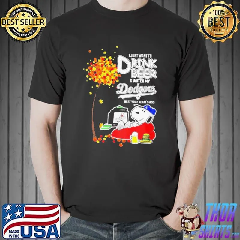 Top Snoopy I Just Want To Drink Beer And Watch My Los Angeles Dodgers Beat Your Team’s Ass Shirt Unisex