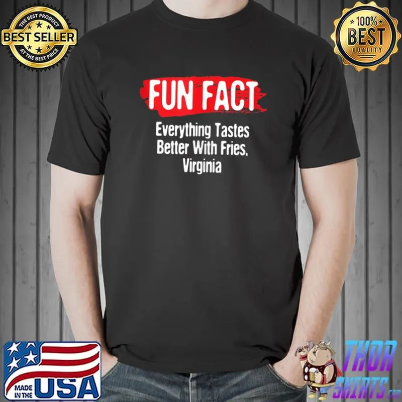 Top Tastes Better With Fries Virginia Pun VA Joke Richmond T- Unisex
