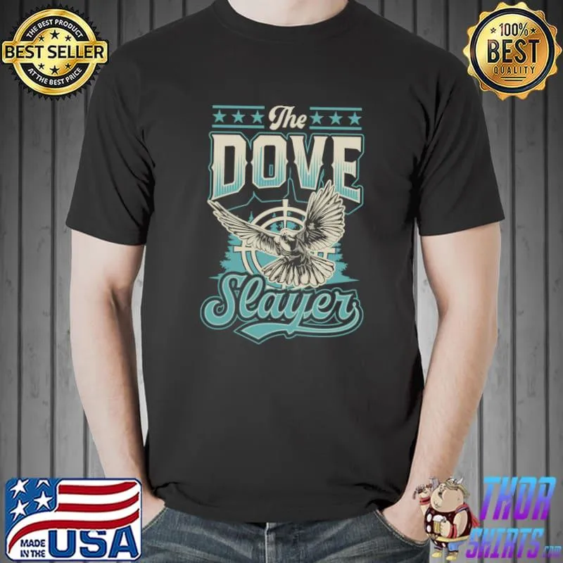 Top The Dove Slayer Funny Fowl Dove Hunting T- Unisex